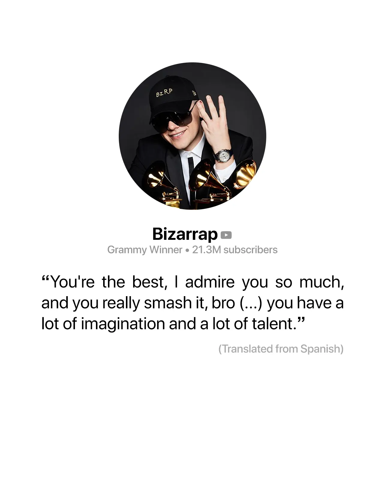 Photo of musician Bizarrap, 21.3 million subscribers, below there is text saying 'You're the best, I admire you so much, and you really smash it, bro (...) you have a lot of imagination and a lot of talent.'