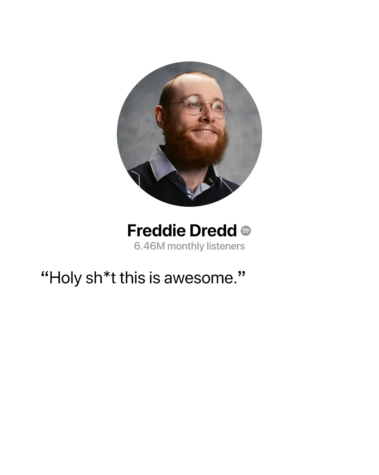 Photo of Artist Freddie Dredd, 6.46 million monthly listeners, below there is text saying 'Holy sh*it this is awesome.'